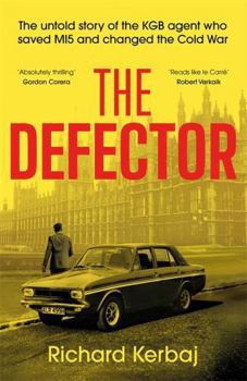The Defector: The untold story of the KGB agent who saved MI5 and changed the Cold War - 'Reads like le Carre', Robert Verkaik