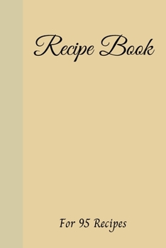 Paperback Blank Recipe Book: Write down all your recipes - For 95 recipes - Small format 6 x 9 inches - 190 pages - Cream paper - Numbered Pages an Book