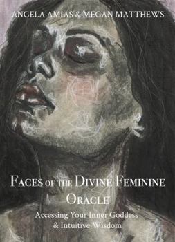 Cards Faces of the Divine Feminine Oracle: Accessing Your Inner Goddess and Intuitive Wisdom Book