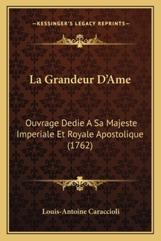 Paperback La Grandeur D'Ame: Ouvrage Dedie A Sa Majeste Imperiale Et Royale Apostolique (1762) Book