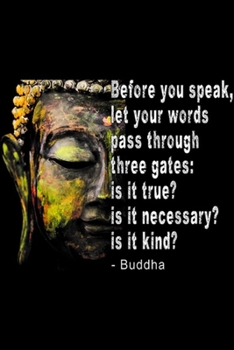 Paperback before you speak, let your words pass through three gates: is it true? Is it necessary? Is it kind? - buddha: Buddha Sayings Men Women Yoga Meditating Book