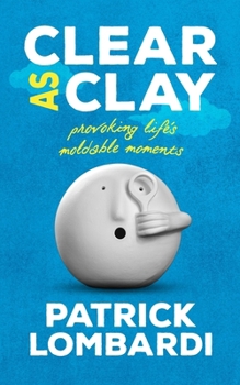 Clear As Clay: Provoking Life's Moldable Moments