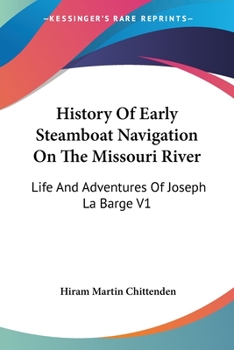 Paperback History Of Early Steamboat Navigation On The Missouri River: Life And Adventures Of Joseph La Barge V1 Book