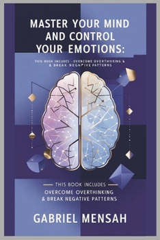 Paperback Master Your Mind and Control Your Emotions: This Book Includes - Overcome Overthinking & Break Negative Patterns Book