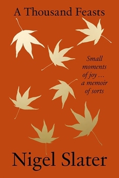 Hardcover A Thousand Feasts: Small Moments of Joy ... a Memoir of Sorts Book