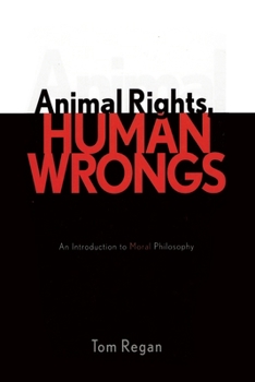 Paperback Animal Rights, Human Wrongs: An Introduction to Moral Philosophy Book