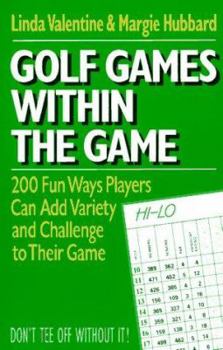 Mass Market Paperback Golf Games Within the Game: 200 Fun Ways Players Can Add Var: 200 Fun Ways Players Can Add Variety and Challenge to Their Game Book