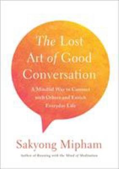 Hardcover The Lost Art of Good Conversation: A Mindful Way to Connect with Others and Enrich Everyday Life Book