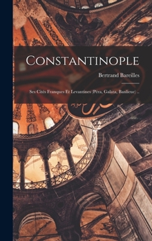 Hardcover Constantinople; ses cités franques et levantines (Péra, Galata, banlieue) .. [French] Book