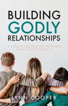Paperback Building Godly Relationships: A Strong Foundation Supports What Is Built Upon It Book