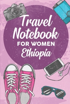 Travel Notebook for Women Ethiopia: 6x9 Travel Journal or Diary with prompts, Checklists and Bucketlists perfect gift for your Trip to Ethiopia for every Traveler