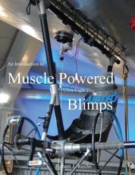 Paperback An Introduction to Muscle Powered Ultra-Light Gas Blimps: in all their glory Book