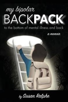 Paperback My Bipolar Backpack, a Memoir: To the Bottom of Mental Illness and Back Book