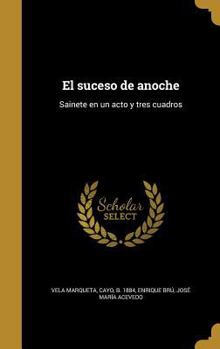 Hardcover El suceso de anoche: Sainete en un acto y tres cuadros [Spanish] Book