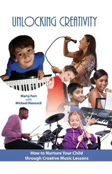 Paperback Unlocking Creativity: How to Nurture Your Child through Creative Music Lessons Book