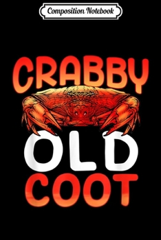 Paperback Composition Notebook: Crabby Old Coot Funny Crab Gift Journal/Notebook Blank Lined Ruled 6x9 100 Pages Book