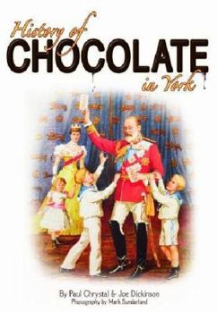 Paperback A History of Chocolate in York. by Paul Chrystal, Joe Dickinson Book