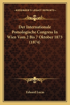 Paperback Der Internationale Pomologische Congress In Wien Vom 2 Bis 7 Oktober 1873 (1874) [German] Book