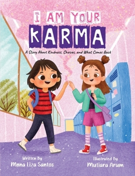 I Am Your Karma : A Story about Kindness, Choices, and What Comes Back
