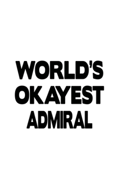 Paperback World's Okayest Admiral: Unique Admiral Notebook, Journal Gift, Diary, Doodle Gift or Notebook - 6 x 9 Compact Size- 109 Blank Lined Pages Book