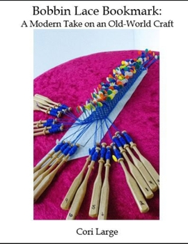 Paperback Bobbin Lace Bookmark: a Modern Take on an Old-World Craft Book