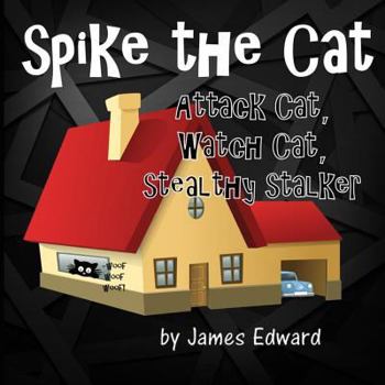 Paperback Spike the Cat: Attack Cat, Watch Cat, Stealthy Stalker Book