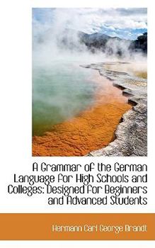 Paperback A Grammar of the German Language for High Schools and Colleges: Designed for Beginners and Advanced Book