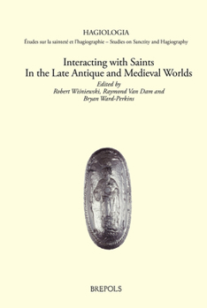 Hardcover Interacting with Saints in the Late Antique and Medieval Worlds [French] Book