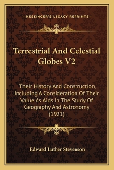 Paperback Terrestrial And Celestial Globes V2: Their History And Construction, Including A Consideration Of Their Value As Aids In The Study Of Geography And As Book