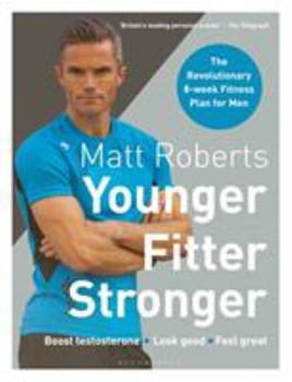 Paperback Matt Roberts' Younger, Fitter, Stronger: The Revolutionary 8-Week Fitness Plan for Men Book
