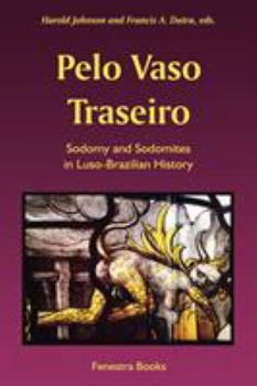 Paperback Pelo Vaso Traseiro: Sodomy and Sodomites in Luso-Brazilian History Book