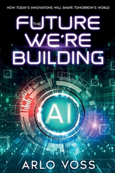 Paperback The Future We're Building: How Today's Innovations Will Shape Tomorrow's World Book