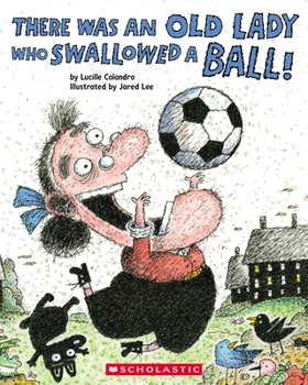 There Was an Old Lady Who Swallowed a Ball!