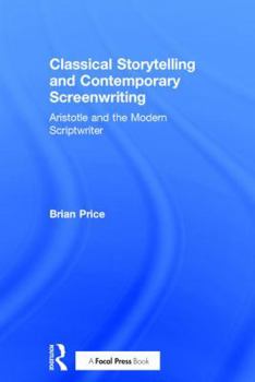 Hardcover Classical Storytelling and Contemporary Screenwriting: Aristotle and the Modern Scriptwriter Book