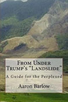 Paperback From Under Trump's "Landslide": A Guide for the Perplexed Book