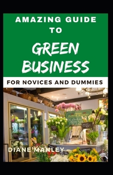 Paperback Amazing Guide To Green Business For Novices And Dummies Book