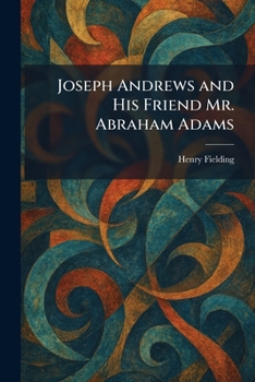 Paperback Joseph Andrews and His Friend Mr. Abraham Adams Book