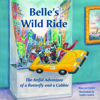 Hardcover Belle's Wild Ride: The Artful Adventure of a Butterfly and a Cabbie Book