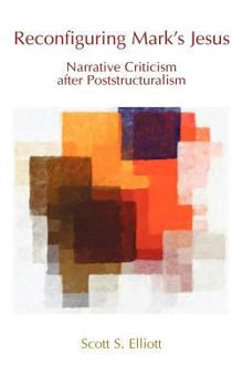 Hardcover Reconfiguring Mark's Jesus: Narrative Criticism After Poststructuralism Book