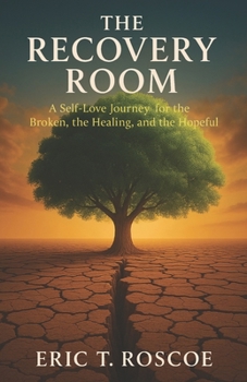 THE RECOVERY ROOM: A Self-Love Journey for the Broken, the Healing, and the Hopeful