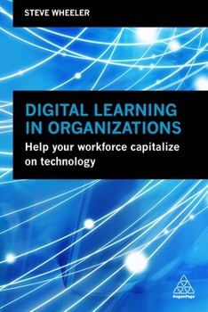 Paperback Digital Learning in Organizations: Help Your Workforce Capitalize on Technology Book