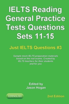Paperback IELTS Reading. General Practice Tests Questions Sets 11-15. Sample mock IELTS preparation materials based on the real exams: Created by IELTS teachers Book