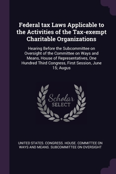 Paperback Federal tax Laws Applicable to the Activities of the Tax-exempt Charitable Organizations: Hearing Before the Subcommittee on Oversight of the Committe Book