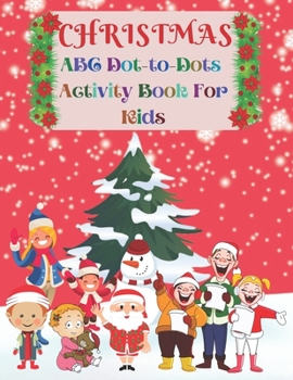 Paperback Christmas ABC Dot-to-Dots Activity Book For Kids: Christmas Alphabet Dot to Dot and Coloring Book for Kids. Christmas Workbook Book