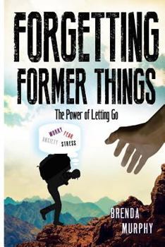 Paperback Forgetting Former Things: The Power of Letting Go Book