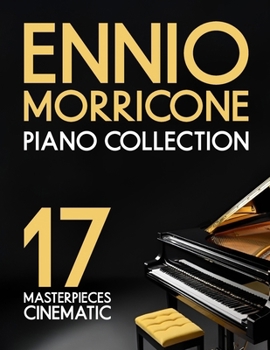 Ennio Morricone Piano Collection: 17 Cinematic Masterpieces