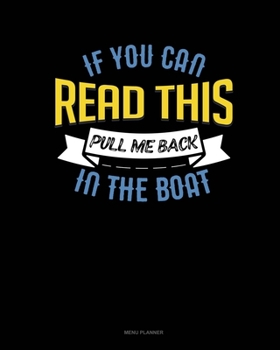 Paperback If You Can Read This Pull Me Back In The Boat: Menu Planner Book