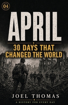 Nomical History April: Wars, Wonder, and the Month That Never Sits Still (Nomical History: Monthly)