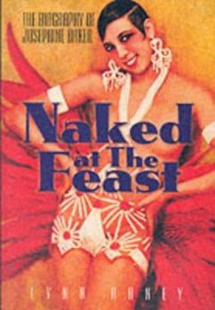 Paperback Naked at the Feast: The Biography of Josephine Baker Book