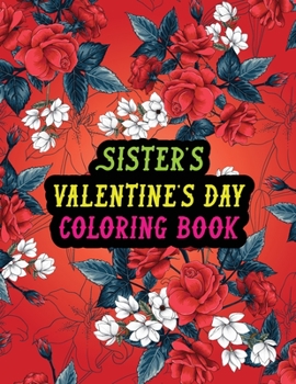 Paperback Sister's Valentine Day Coloring Book: Best Stress Relief Valentine Day Gifts Idea for Sister Book